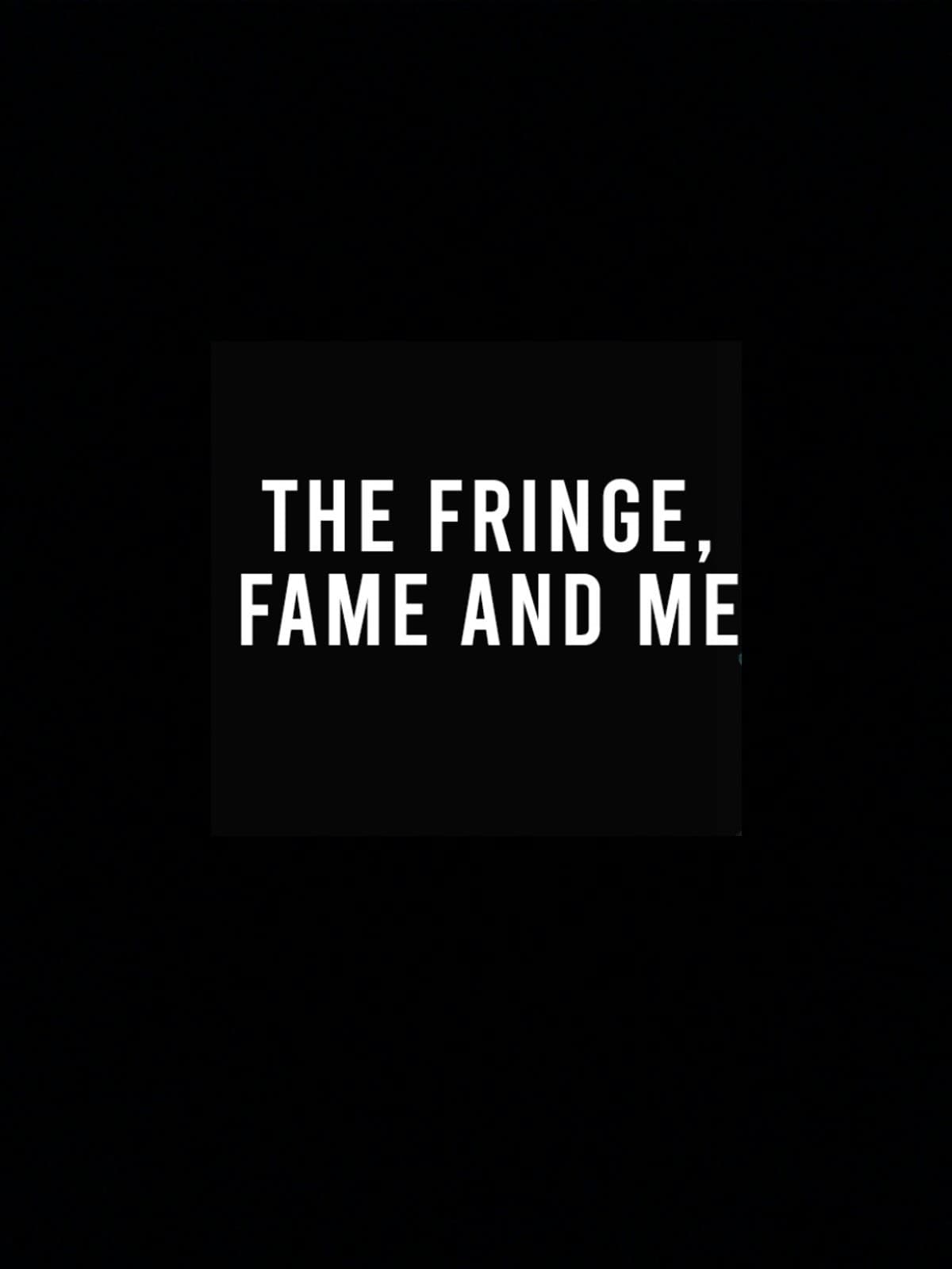 Постер The Fringe, Fame and Me